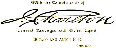 With the Compliments of J. Charlton, General Passenger and Ticket Agent, Chicago and Alton R. R., Chicago.