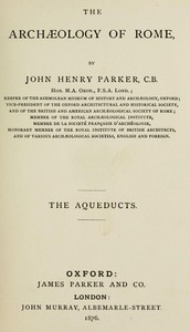 The archæology of Rome, Part VIII, John Henry Parker